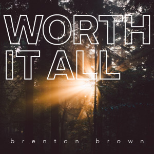 ดาวน์โหลดและฟังเพลง Worth It All พร้อมเนื้อเพลงจาก Brenton Brown