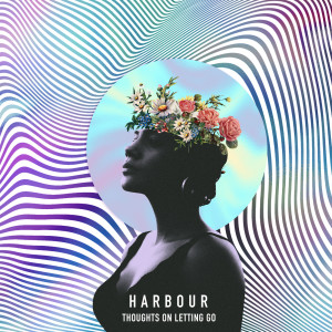 Album Thoughts on Letting Go from Harbour