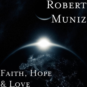 ดาวน์โหลดและฟังเพลง Faith, Hope & Love (Mini Remix) พร้อมเนื้อเพลงจาก Robert Muniz