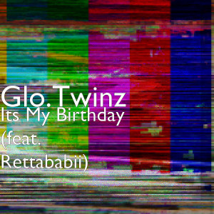 收聽Glo.Twinz的Its My Birthday (feat. Rettababii)歌詞歌曲