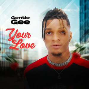 收聽Gentle Gee的Your Love歌詞歌曲