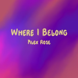 Alex Rose的專輯Where I Belong (Single)