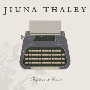 收聽K-pass的Jiuna Thaley (feat. Ease is Easy) (Explicit)歌詞歌曲