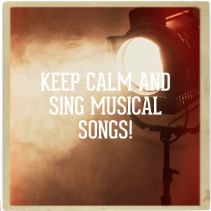 Album Keep Calm and Sing Musical Songs! oleh Various Artists