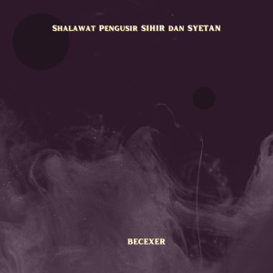 Album Shalawat Pengusir Sihir Dan Syetan from BECEXER