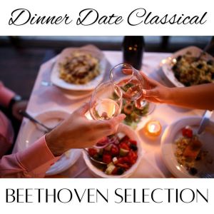 Dinner Date Classical: Beethoven Selection