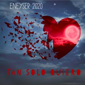 收聽Eneyser的Tan solo quiero 2020歌詞歌曲