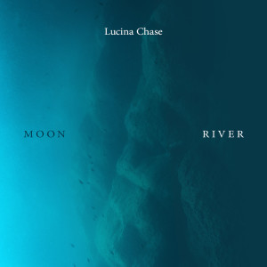 收听Lucina Chase的Moon River歌词歌曲