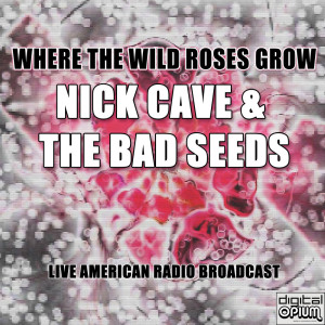 อัลบัม Where The Wild Roses Grow (Live) ศิลปิน Nick Cave And The Bad Seeds