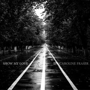 Listen to Show My Love song with lyrics from Caroline Fraser