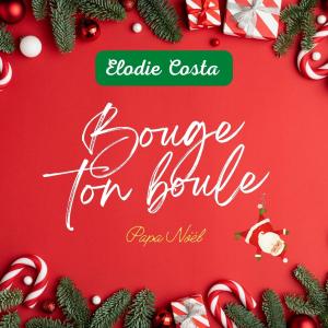 Album BOUGE TON BOULE ( Papa Noël ) from Elodie Costa