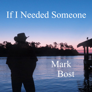 Album If I Needed Someone from Mark Bost