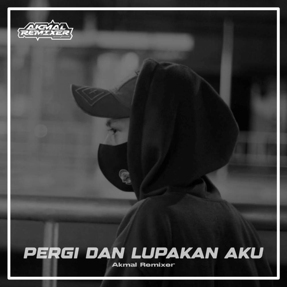 PERGI DAN LUPAKAN AKU