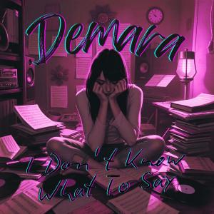 收聽Demara的I Don't Know What to Say歌詞歌曲