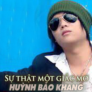Album Sự thật một giấc mơ from Huỳnh Bảo Khang