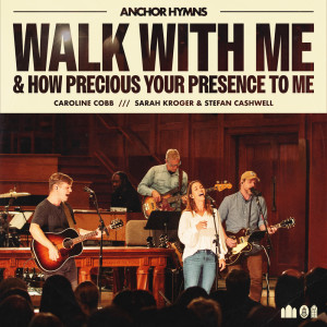 Anchor Hymns的專輯Walk With Me / How Precious Your Presence To Me
