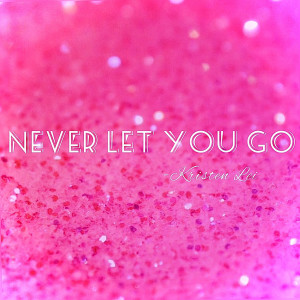 Listen to Never Let You Go song with lyrics from Kristen Lei