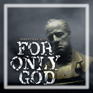 FOR ONLY GOD (Explicit) dari Godfather Rito