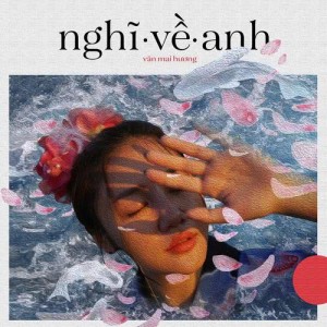 ดาวน์โหลดและฟังเพลง Nghĩ Về Anh พร้อมเนื้อเพลงจาก Văn Mai Hương