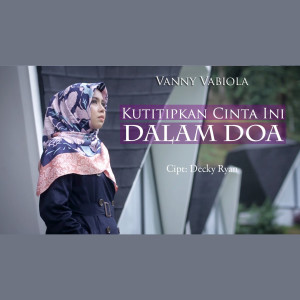 收听Vanny Vabiola的Kutitipkan Cinta Ini Dalam Doa歌词歌曲