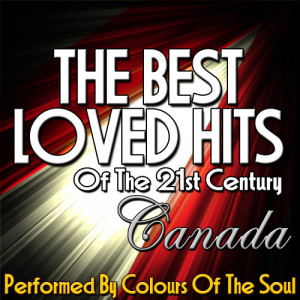 อัลบัม The Best Loved Hits of the 21st Century: Canada ศิลปิน Colours Of The Soul