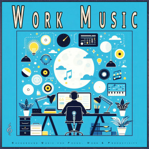 Concentration Music for Work的專輯Work Music: Background Music for Focus, Work & Productivity