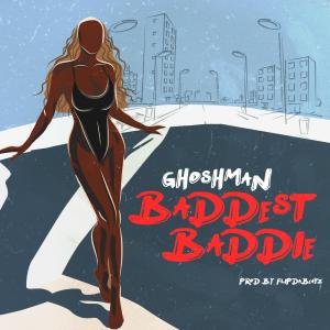 收聽Ghosh Man的Baddest Baddie歌詞歌曲