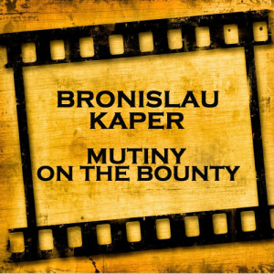 收聽Bronislau Kaper的Love Song from Mutiny On the Bounty (Follow Me) [English Version]歌詞歌曲