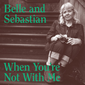 Album When You're Not With Me (Edit) from Belle & Sebastian