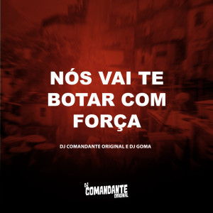 Listen to Nós Vai te Botar com Força (Explicit) song with lyrics from DJ Comandante Original