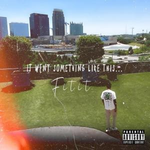อัลบัม It Went Something Like This... (Explicit) ศิลปิน Fitit