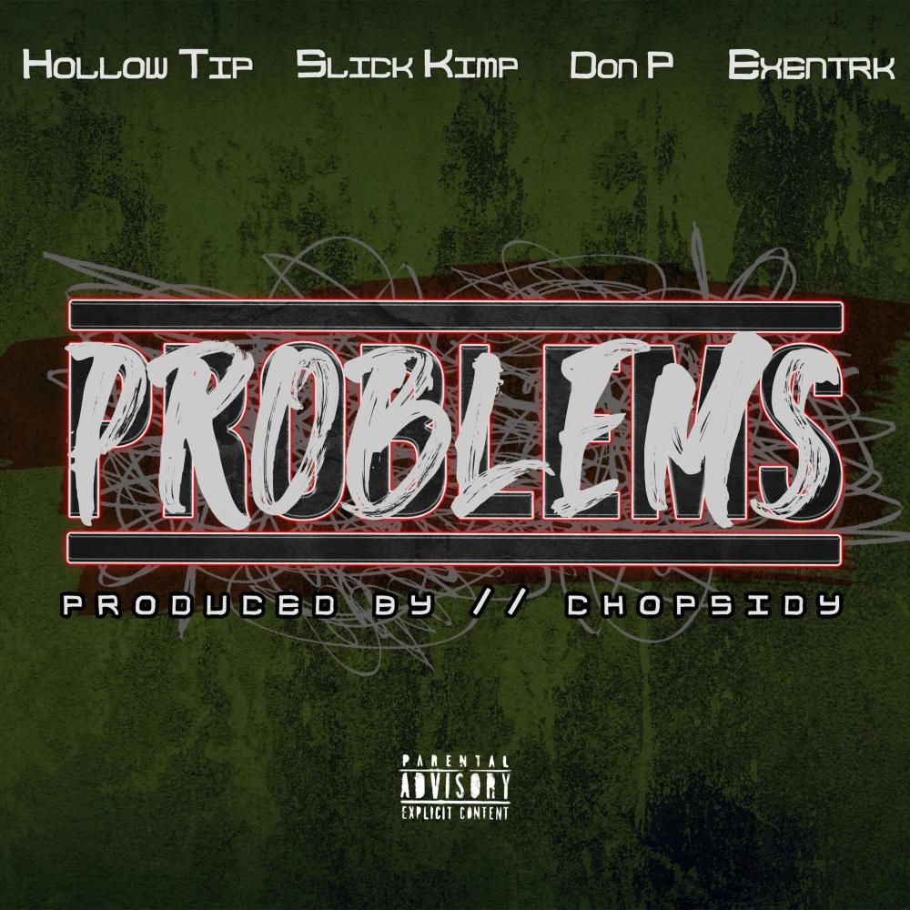 Problems (feat. Exentrk, Hollow Tip, Slick Kimp & Don P) (Explicit)