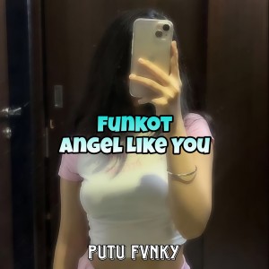 Dengarkan Funkot Angel Like You lagu dari Putu Fvnky dengan lirik