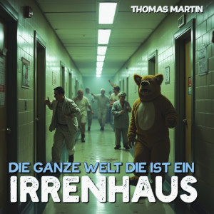 Listen to Die Ganze Welt Die Ist Ein Irrenhaus song with lyrics from Thomas Martin
