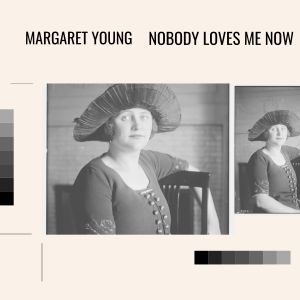 Album Nobody Loves Me Now oleh Margaret Young