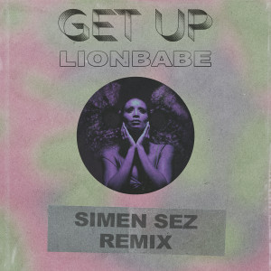 LION BABE的专辑Get Up (Simen Sez Remix)