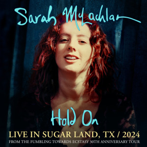 Sarah McLachlan的專輯Hold On (Live in Sugar Land, TX / 2024)