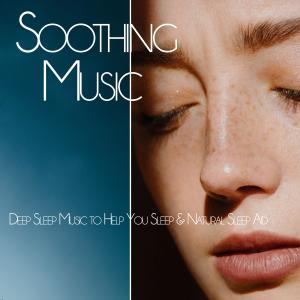 Deep Sleep Music DEA Channel的专辑Soothing Music: Deep Sleep Music to Help You Sleep & Natural Sleep Aid