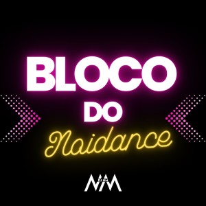 Listen to Bloco do Noiadance (Explicit) song with lyrics from DJ NM
