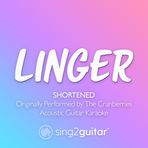 Sing2Guitar的專輯Linger (Shortened) [Originally Performed by The Cranberries] (Acoustic Guitar Karaoke)