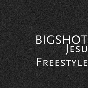 收听Bigshot的Jesu (Freestyle) (Explicit)歌词歌曲