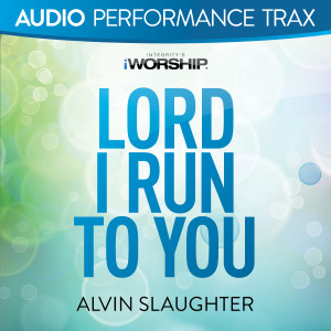 Lord I Run to You (Audio Performance Trax) dari Alvin Slaughter