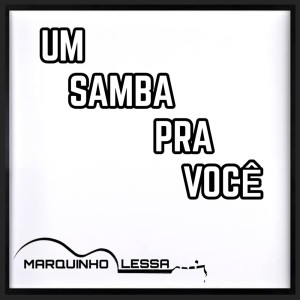 ดาวน์โหลดและฟังเพลง UM SAMBA PRA VOCE - MARQUIINHO LESSA พร้อมเนื้อเพลงจาก Marquinho Lessa