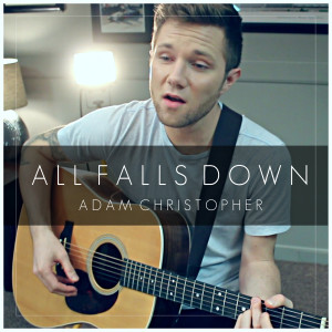 ดาวน์โหลดและฟังเพลง All Falls Down (Acoustic) พร้อมเนื้อเพลงจาก Adam Christopher