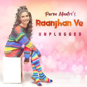 Dengarkan lagu Raanjhan Ve (Unplugged Version) nyanyian Purva Mantri dengan lirik