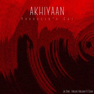 Listen to Akhiyaan (Producer's Cut) song with lyrics from Harjas Harjaayi