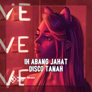 Album IH ABANG JAHAT DISCO TANAH oleh DJ MANADO