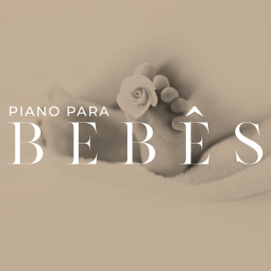 Album Piano para bebês (Música suave para o bebê dormir, Canções de ninar, Sons relaxantes para recém-nascidos) from Canções de Ninar Bebê Clube