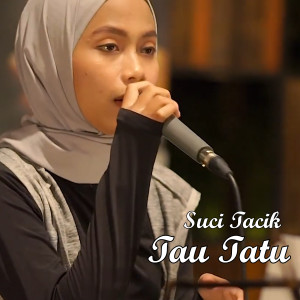 收听Suci Tacik的Tau Tatu歌词歌曲