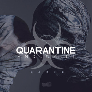 收听Kazie的Quarantine and Chill (Explicit)歌词歌曲